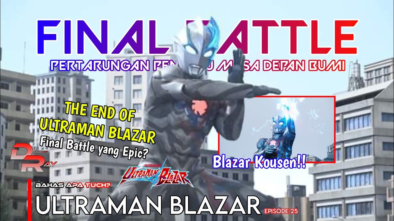 FINAL BATTLE!! SELAMAT TINGGAL ULTRAMAN BLAZAR! AKHIR YANG MEMUASKAN? | ULTRAMAN BLAZAR EPISODE 25