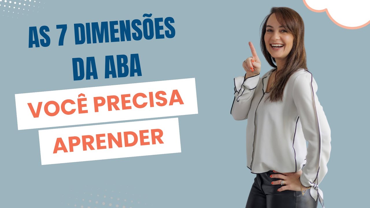 As 7 dimens&otilde;es da ABA: VOC&Ecirc; PRECISA SABER!