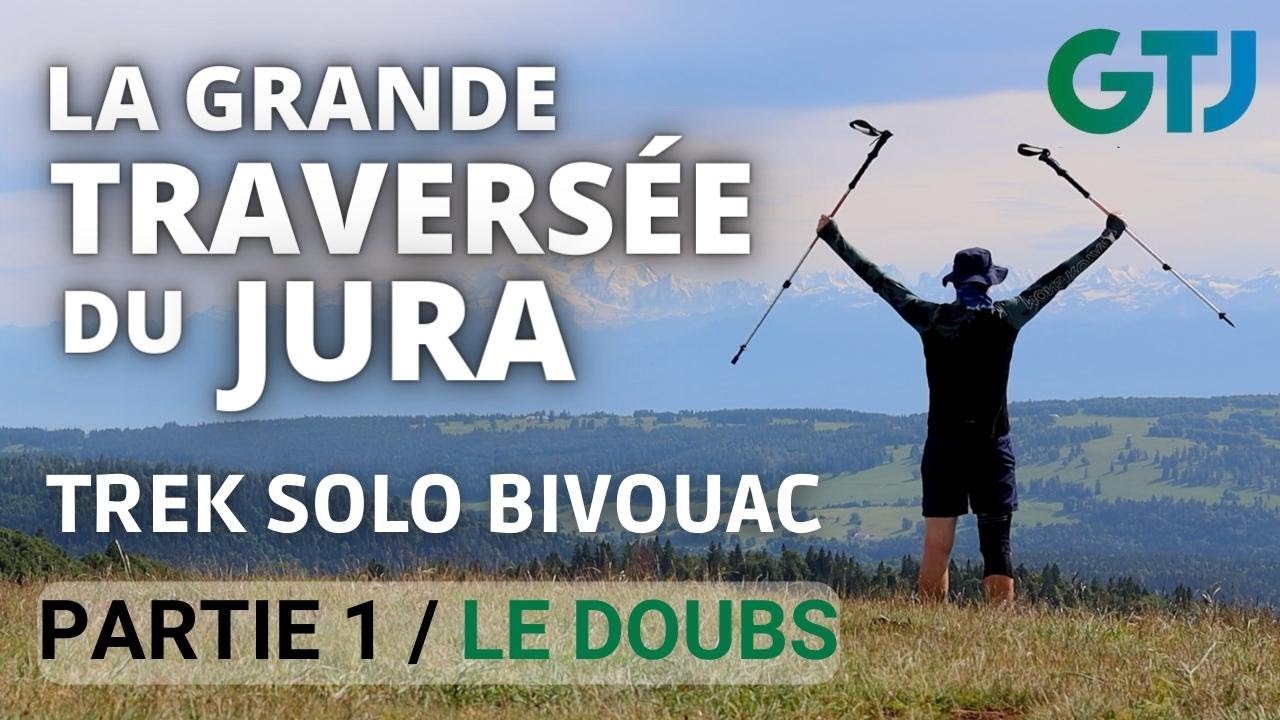 GRANDE TRAVERSÉE DU JURA / TREK SOLO / PARTIE 1