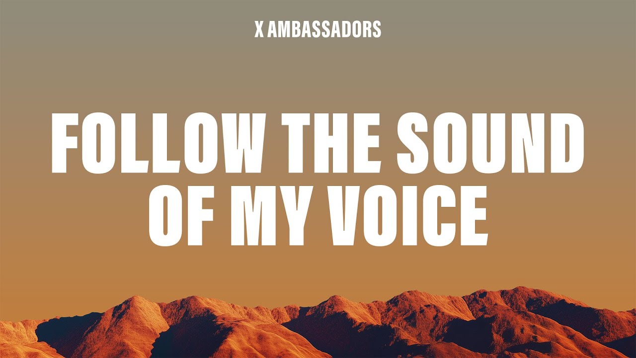X AMBASSADORS - Follow the Sound of My Voice (Lyrics)