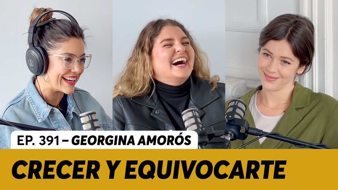 391. Crecer y equivocarte | Georgina Amorós