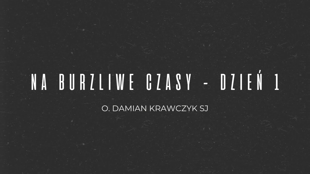 Na burzliwe czasy - dzień 1 - o. Damian Krawczyk SJ // DA Winnica