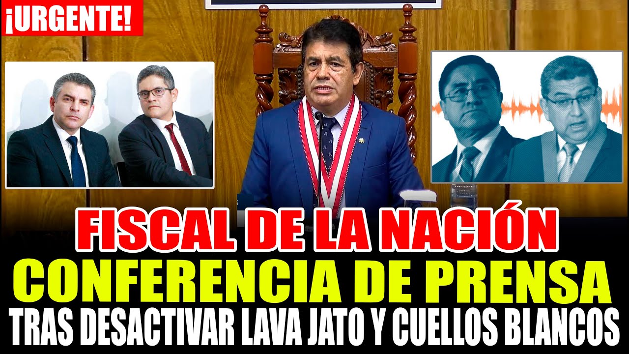 🔴¡URGENTE! FISCAL DE LA NACIÓN BRINDA CONFERENCIA TRAS DESACTIVAR LAVA JATO, CUELLOS BLANCOS Y OTROS