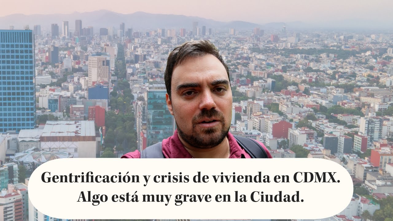 El lado oscuro de CDMX: el negocio de la Gentrificación y la crisis de vivienda que todos padecemos.
