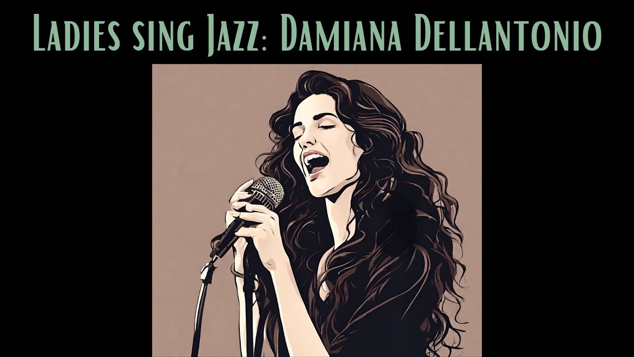 Ladies Sing Jazz: Damiana Dellantonio [Smooth Jazz, Female Vocal Jazz, Vintage Jazz]