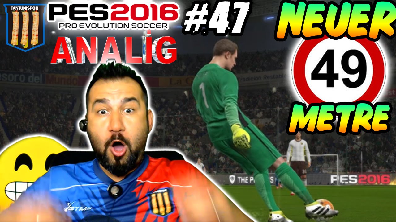 TANTUNİSPOR ile PES 2016 ANALİG #47 | NEUER 49 METRE  ÖLÜ YAPRAK VURUŞU GOL!