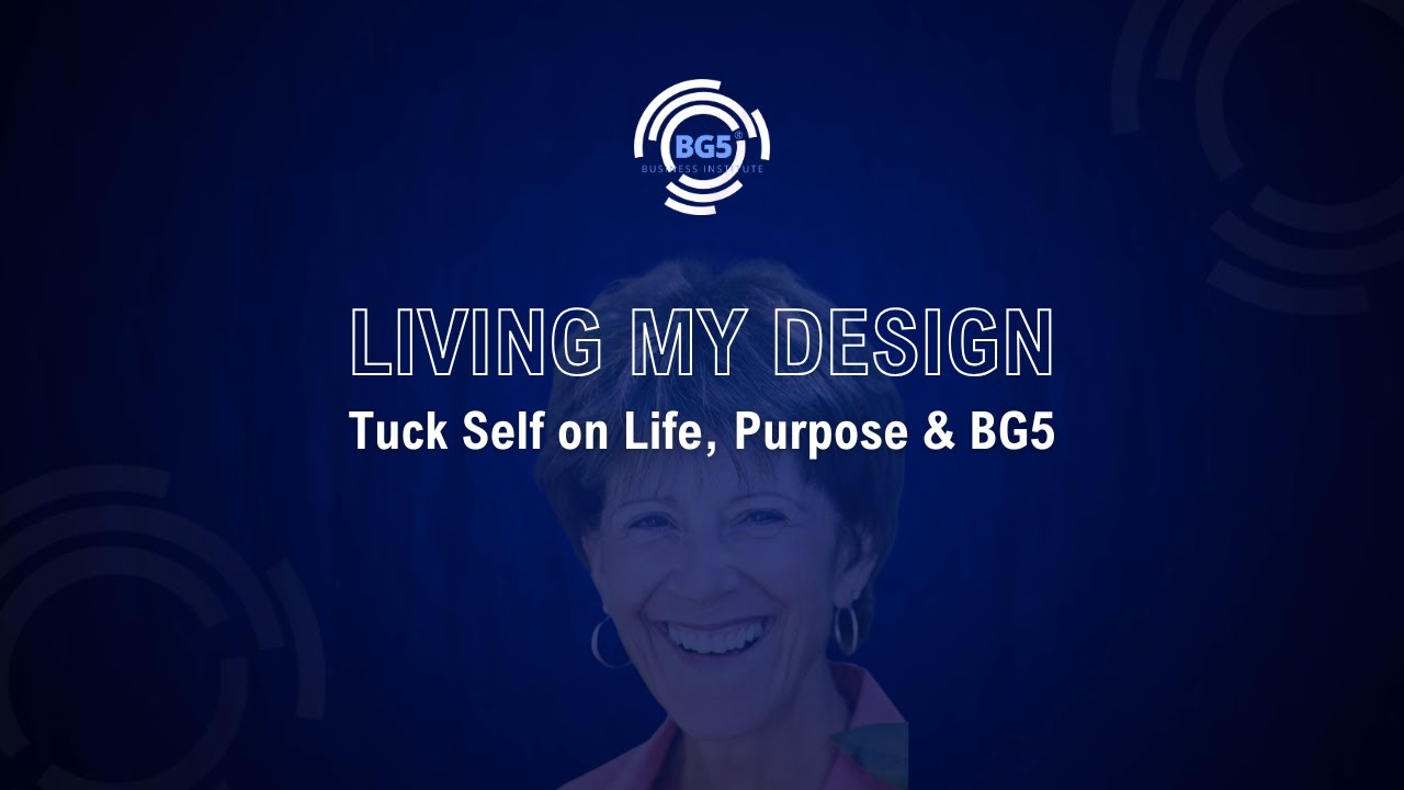 LIVING MY DESIGN – Tuck Self on Life, Purpose & BG5