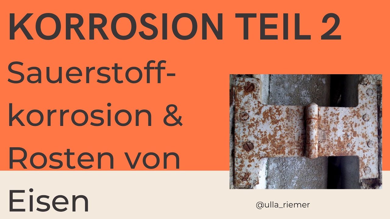 KORROSION Teil 2 - Sauerstoffkorrosion Was passiert beim Rosten?