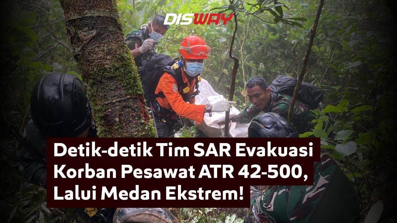 Detik-detik Tim SAR Evakuasi Korban Pesawat ATR 42-500, Lalui Medan Ekstrem!