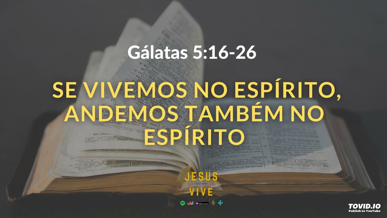 Gálatas‬ ‭5‬:‭16‬-‭26‬ ‭- Se vivemos no Espírito, andemos também no Espírito