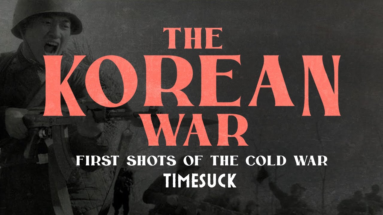 Timesuck | The Korean War: First Shots of the Cold War