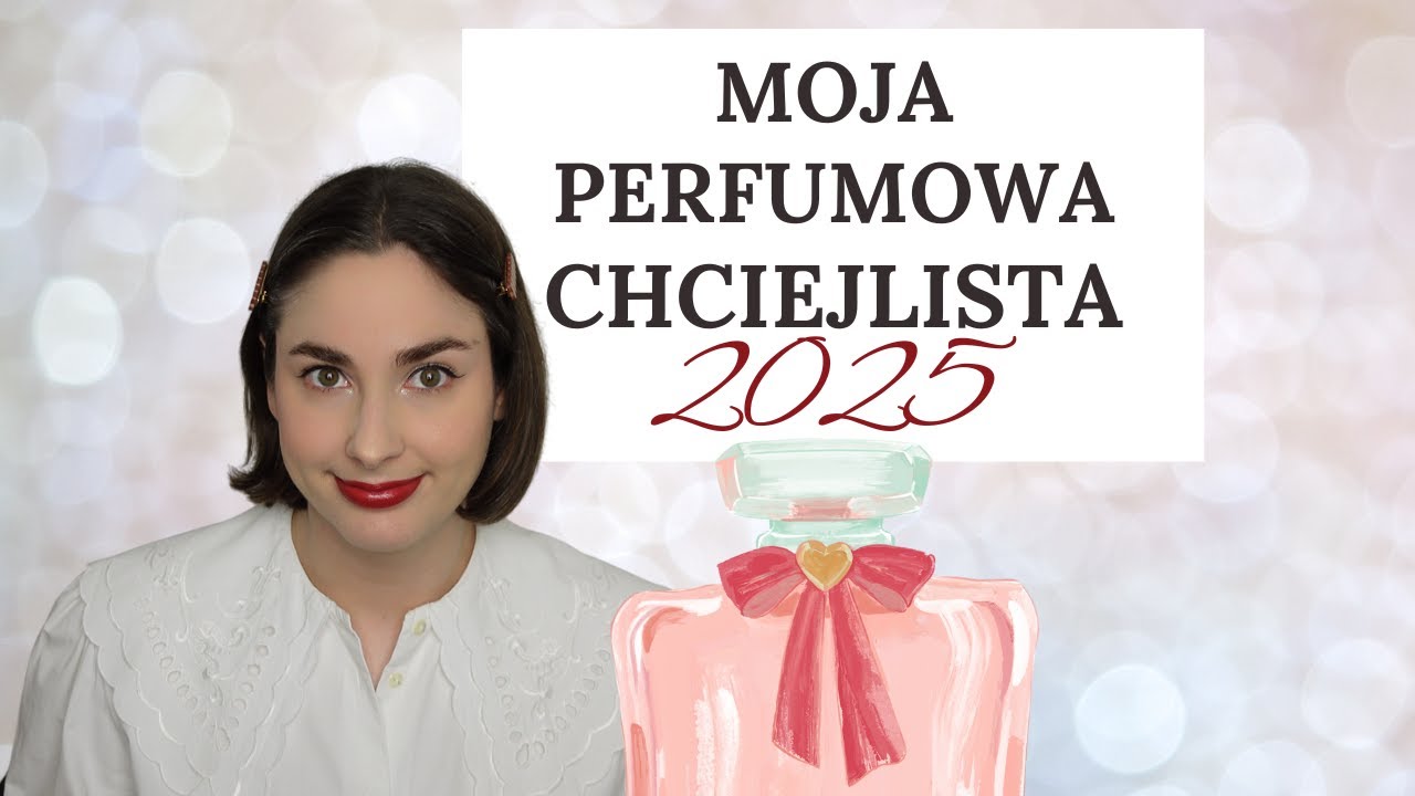 Moja perfumowa chciejlista na 2025 rok
