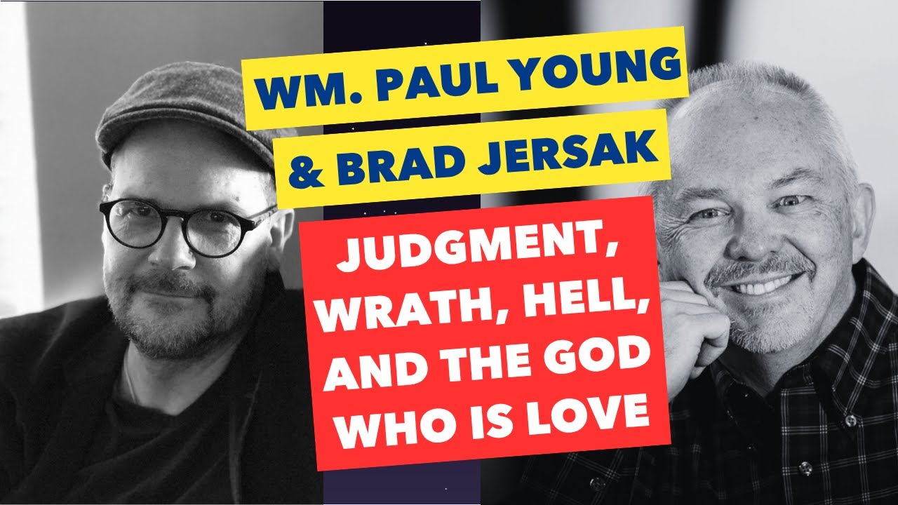 Wm. Paul Young & Brad Jersak - Judgment, Wrath, Hell, and the God Who Is Love