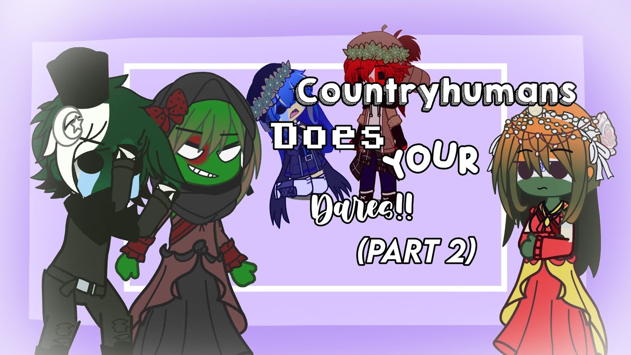 Countryhumans Does Your DARES!! || (Part 2!) || CH x Gacha || 🔥⭐️