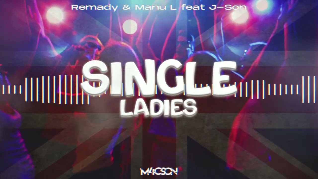 Remady & Manu-L feat. J-Son - Single Ladies (M4CSON Refresh)