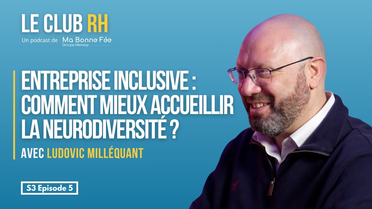 Entreprise inclusive : comment mieux accueillir la neurodiversité ? avec Ludovic Millequant