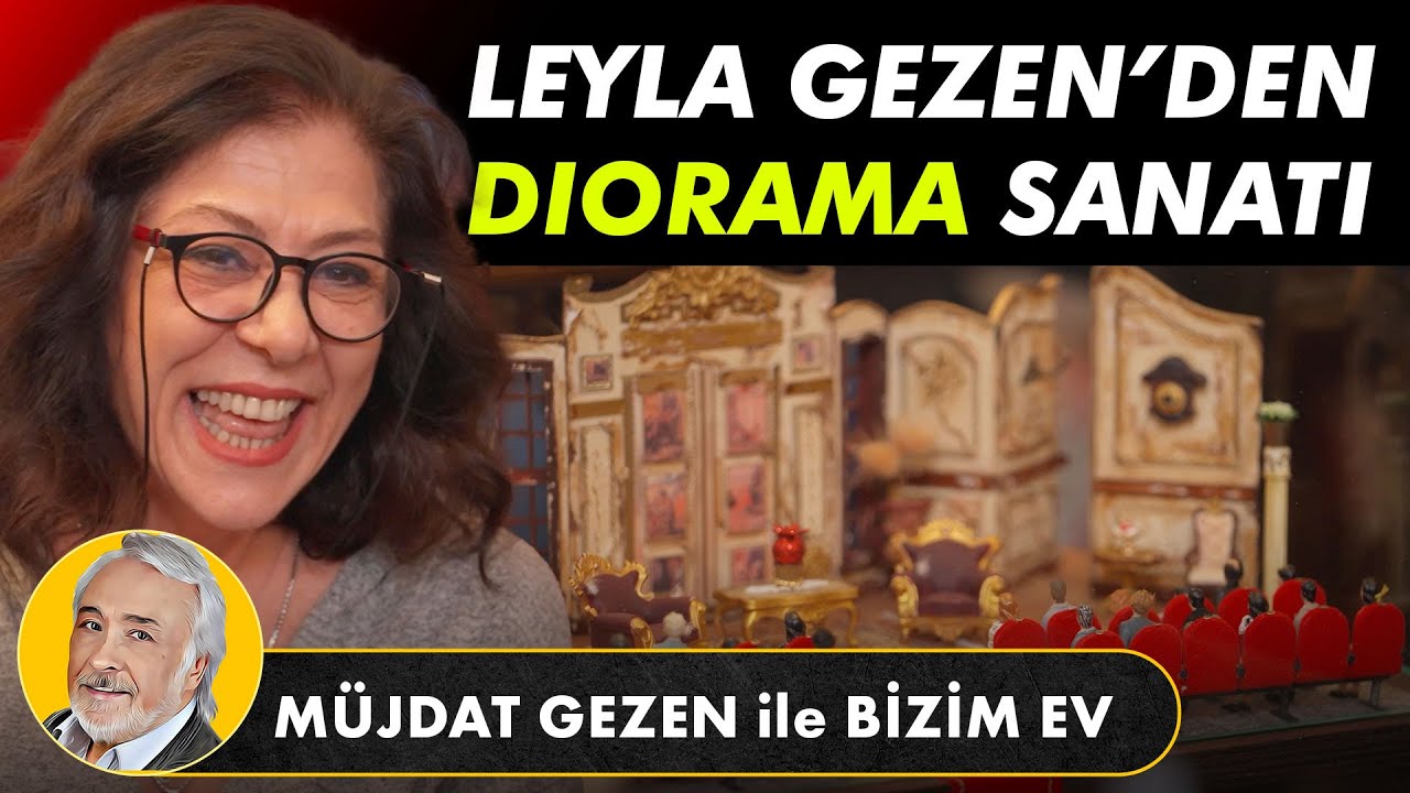 M&uuml;jdat Gezen ile Bizim Ev | Leyla Gezen ve Diorama tutkusu B&ouml;l&uuml;m 1