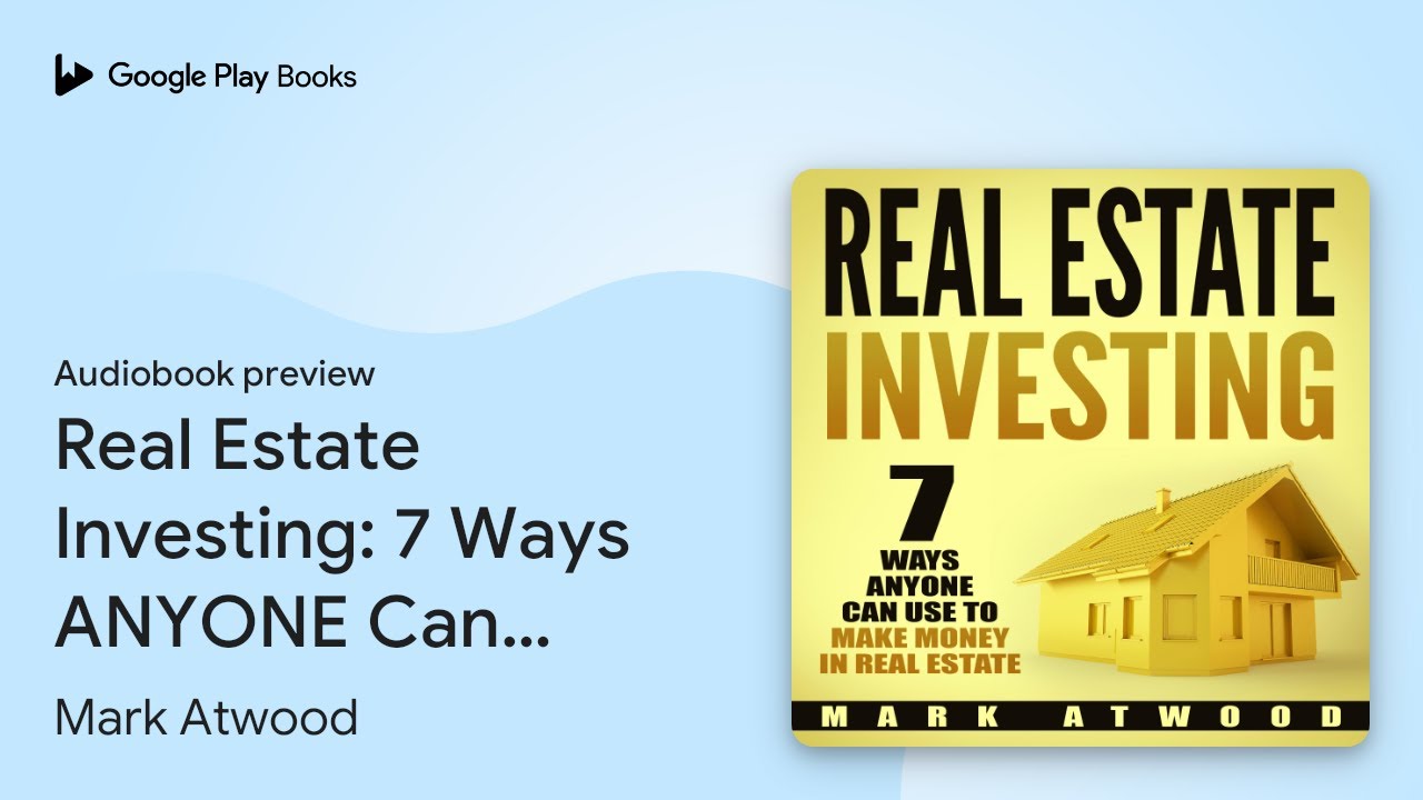 Real Estate Investing: 7 Ways ANYONE Can Use To&hellip; by Mark Atwood &middot; Audiobook preview