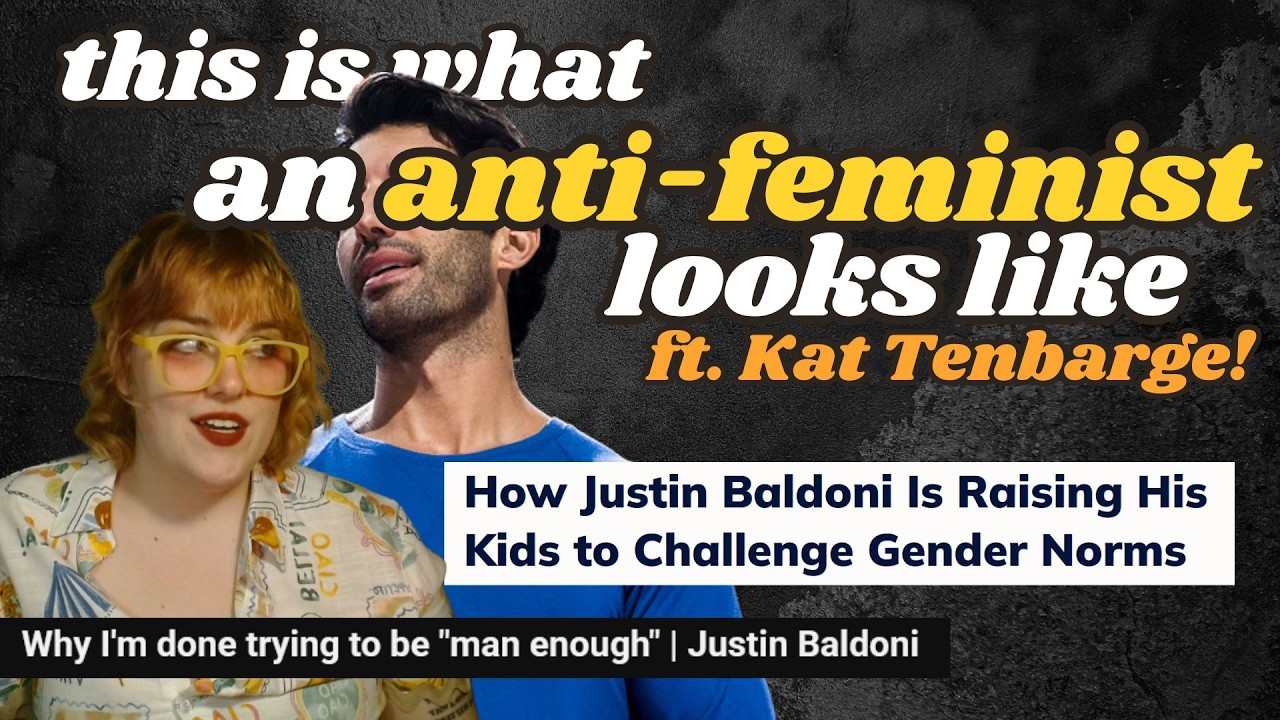 This Is What an Anti-Feminist Looks Like [ft Kat Tenbarge!] [Justin Baldoni deep dive]