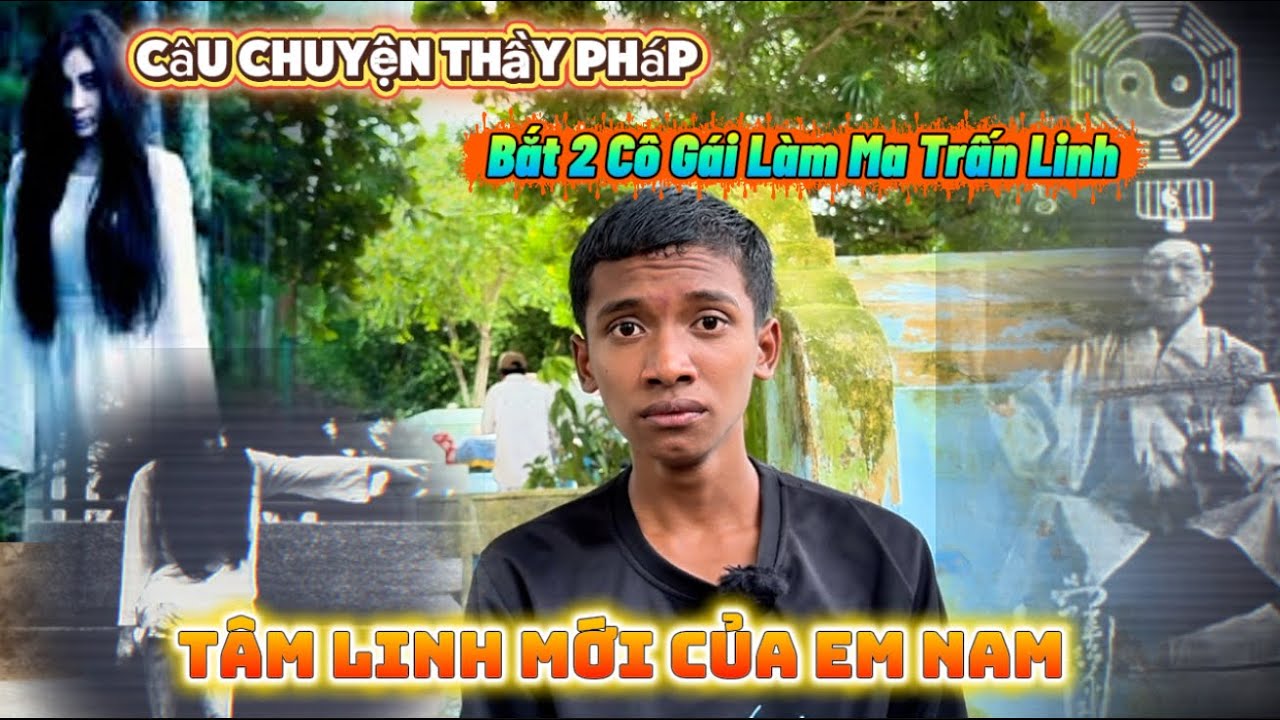 Em Nam Kể Về 2 Cô Gái Bị Thầy Pháp Bắt Làm Vong Nữ Tà Thuật Giữ Của
