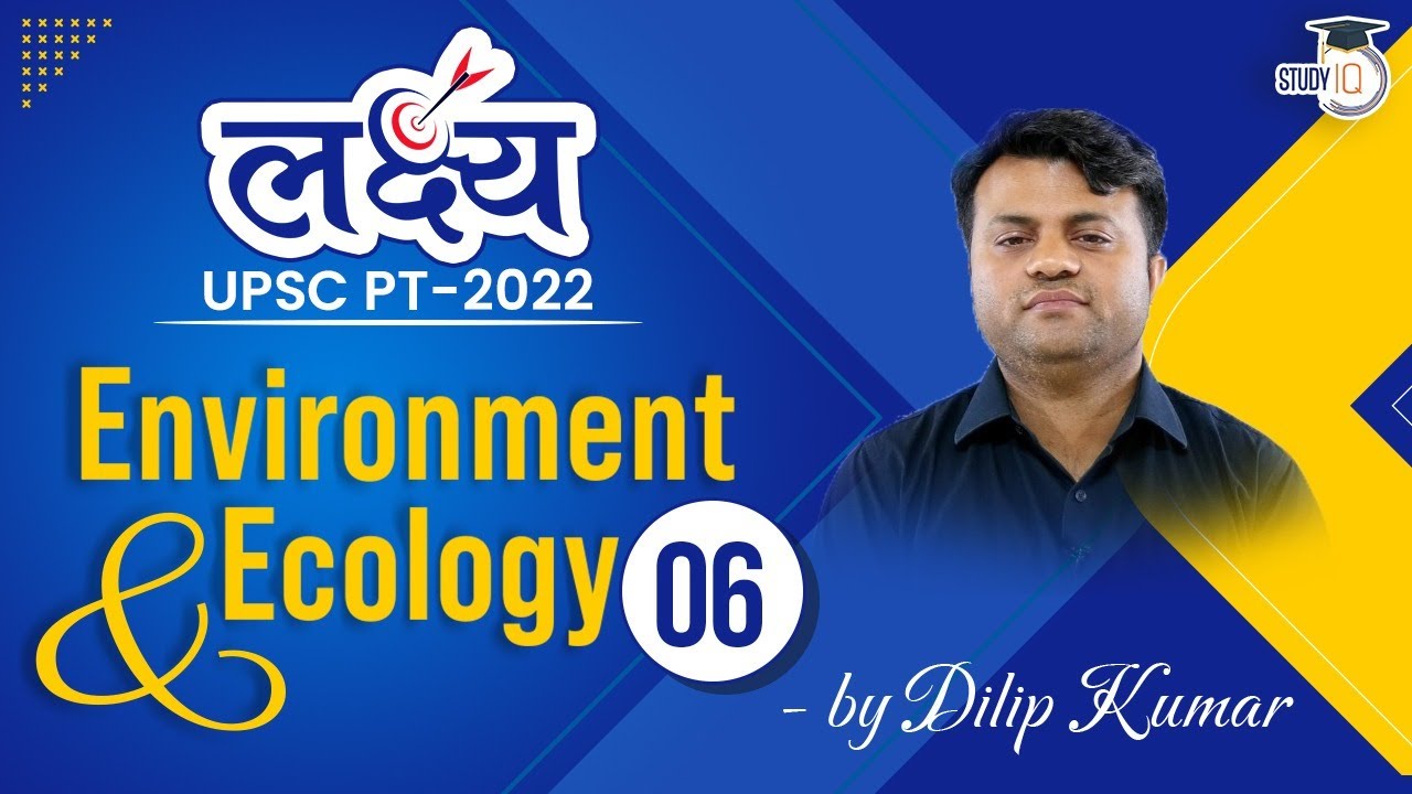 Environment & Ecology - 06 I Lakshya UPSC PT 2022 | Complete 1 year current affairs UPSC CSE Prelims