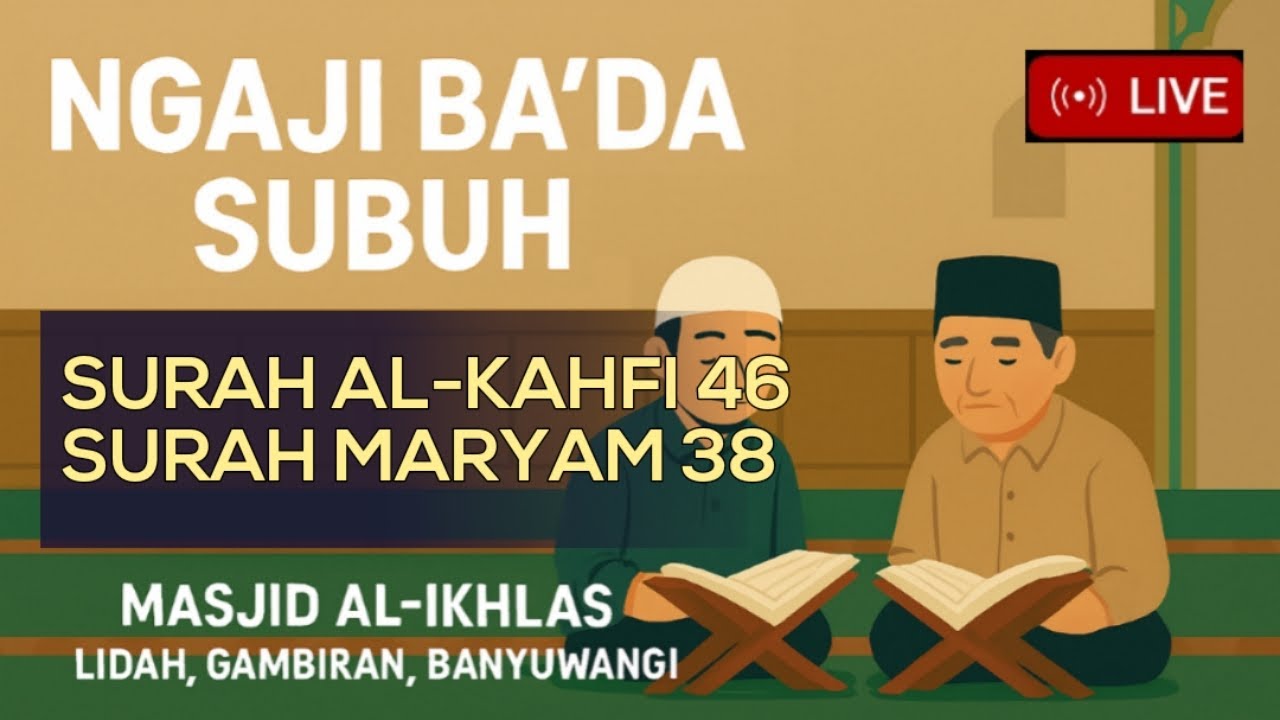 Ngaji Ba’da Subuh | Surah Al-Kahfi Ayat 46 – Maryam Ayat 38 | Masjid Al-Ikhlas Lidah Gambiran BWI