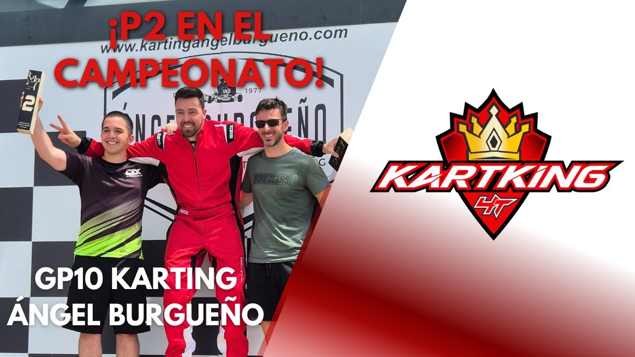 ¡SEGUNDO EN EL CAMPEONATO! - GP10 KARTKING 4T KARTING ÁNGEL BURGUEÑO