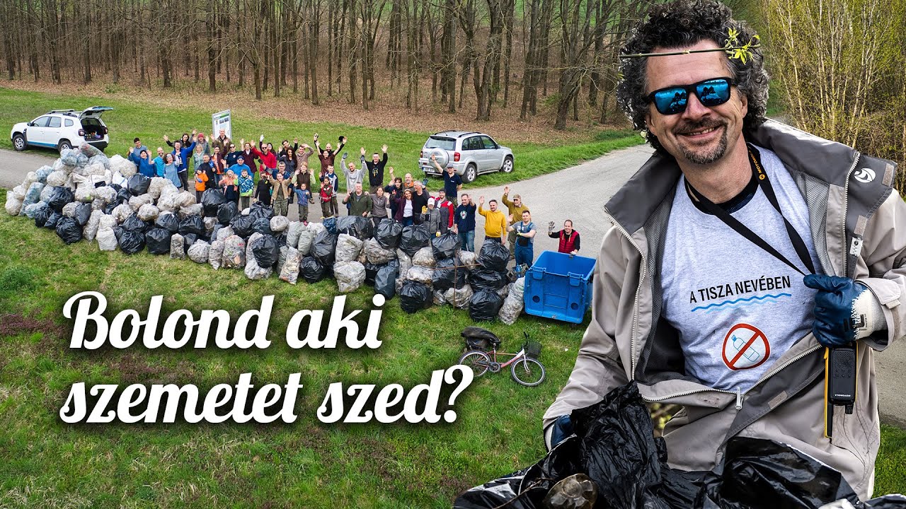 Bolond aki szemetet szed? Szemétszedés a Tisza nevében