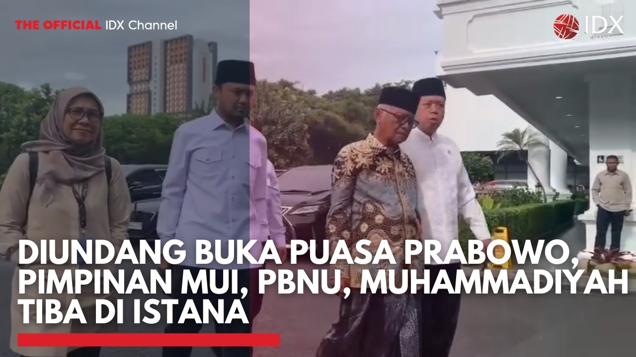 Diundang Buka Puasa Prabowo, Pimpinan MUI, PBNU, Muhammadiyah Tiba di Istana  | IDXC UPDATE