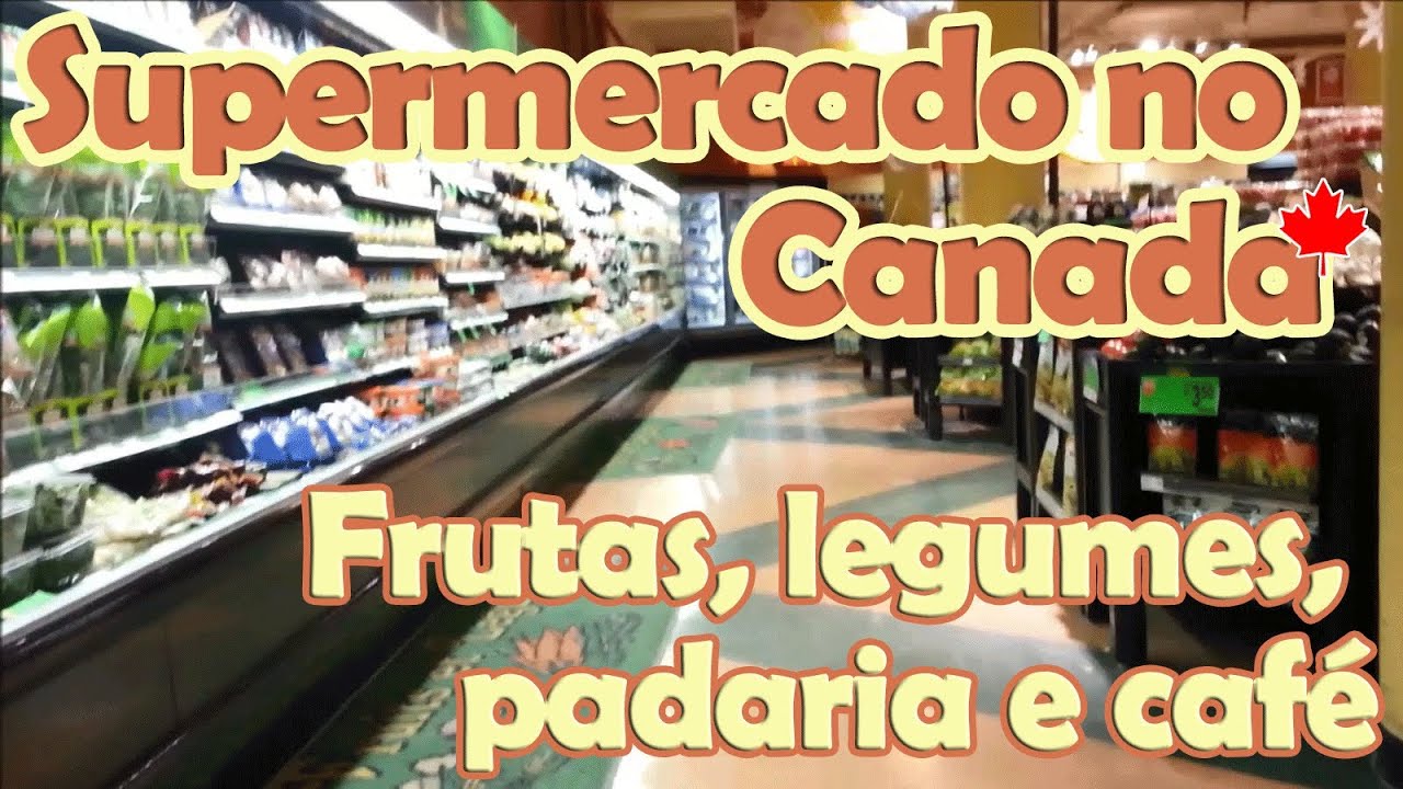CUSTO DE VIDA no CANADA: Supermercado - Frutas, legumes, padaria e café