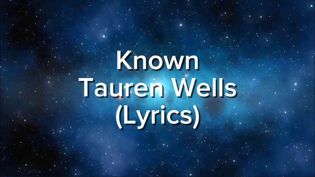Tauren Wells - KNOWN (Lyrics)
