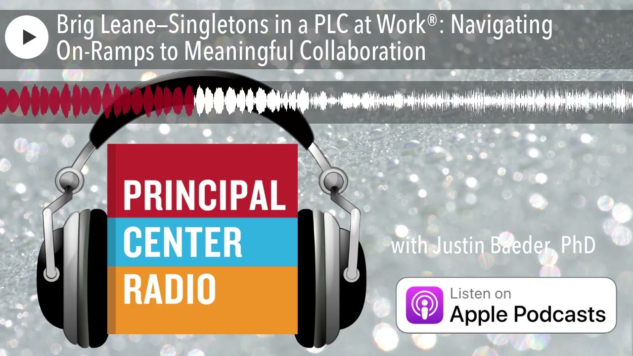 Brig Leane—Singletons in a PLC at Work®: Navigating On-Ramps to Meaningful Collaboration