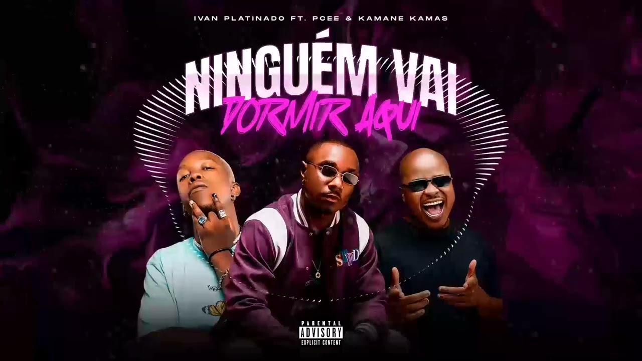 Ninguém Vai dormir aqui , Ivan Platinado ft Pcee , Kamane Kamas