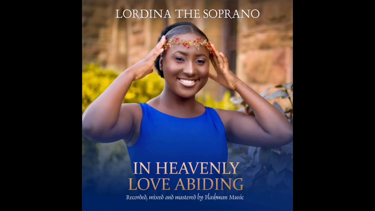 In Heavenly Love Abiding - Lordina The Soprano