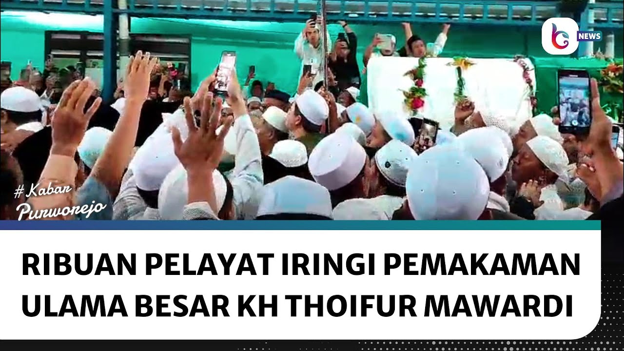 Ribuan Pelayat Iringi Pemakaman Ulama Besar Kharismatik KH Thoifur Mawardi