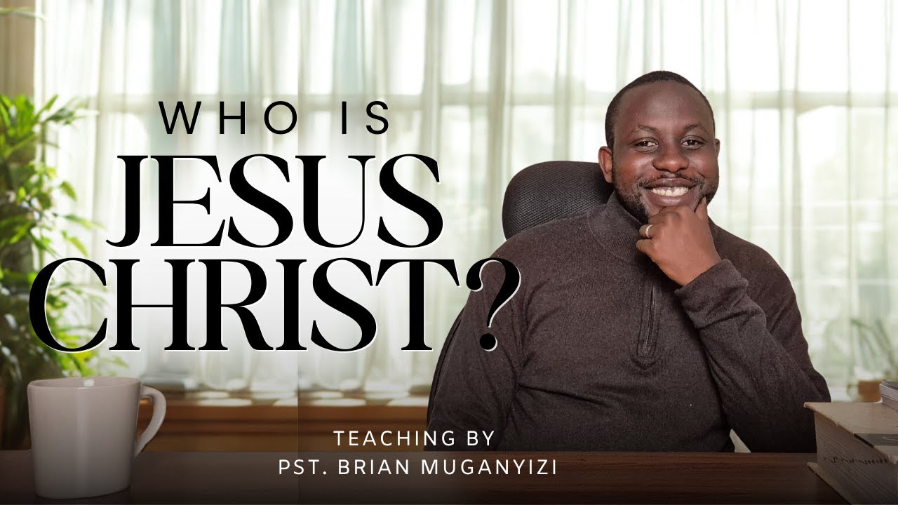 Who is Jesus Christ? | Ep 29 | Pastor Brian Muganyizi