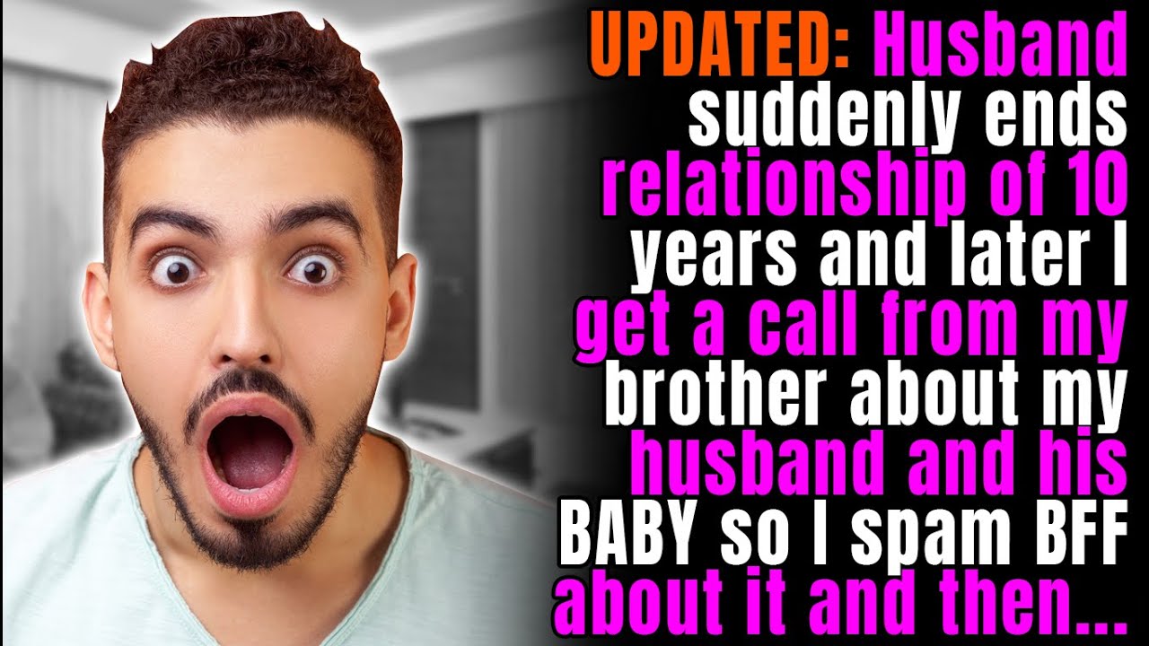 UPDATED: Husband Suddenly Ends Relationship of 10 Years & Later I Get a Call From my Bro About...