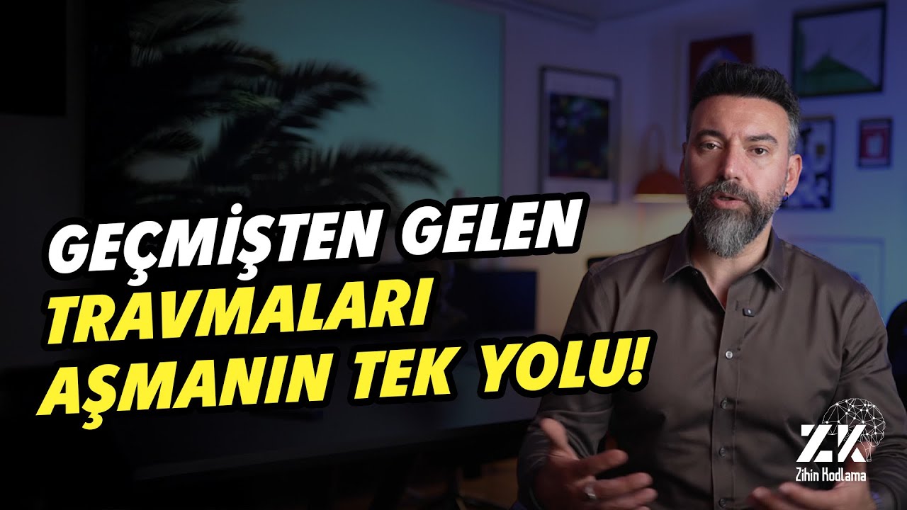 Ge&ccedil;mişten Gelen Travmaları Aşmanın Tek Yolu  I  Zihin Kodlama