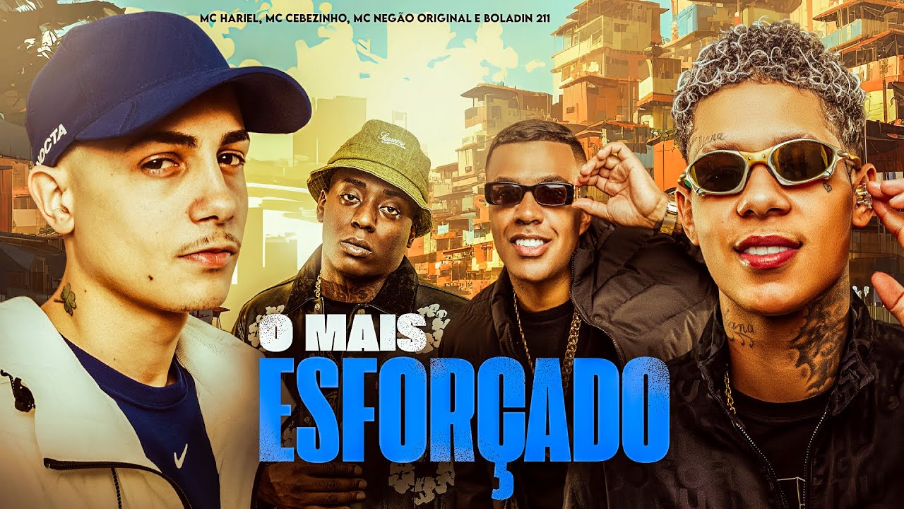 O MAIS ESFORÇADO - MC Hariel, MC Cebezinho, MC Negão Original e Boladin 211