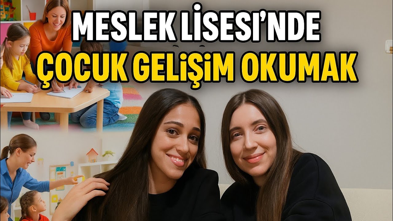 MESLEK LİSESİNDE ÇOCUK GELİŞİM OKUMAK: calısma alanları, dersler, staj süreci