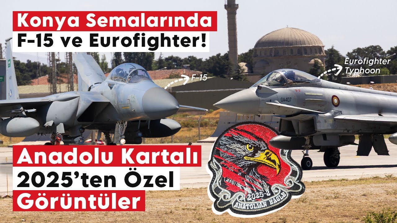 Konya Semalarında F-15 ve Eurofighter! Anadolu Kartalı 2025’ten Özel Görüntüler