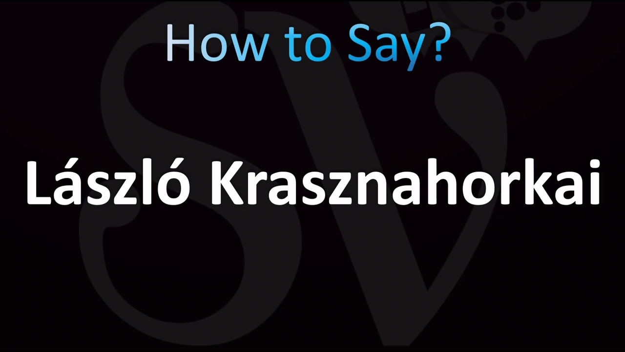 How to Pronounce ''L&aacute;szl&oacute; Krasznahorkai'' Correctly! (Nobel Prize, Hungarian, Literature)