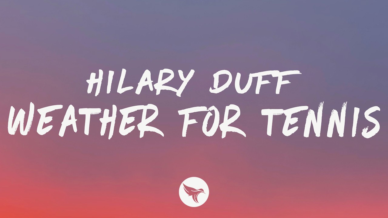 Hilary Duff - Weather For Tennis (Lyrics)