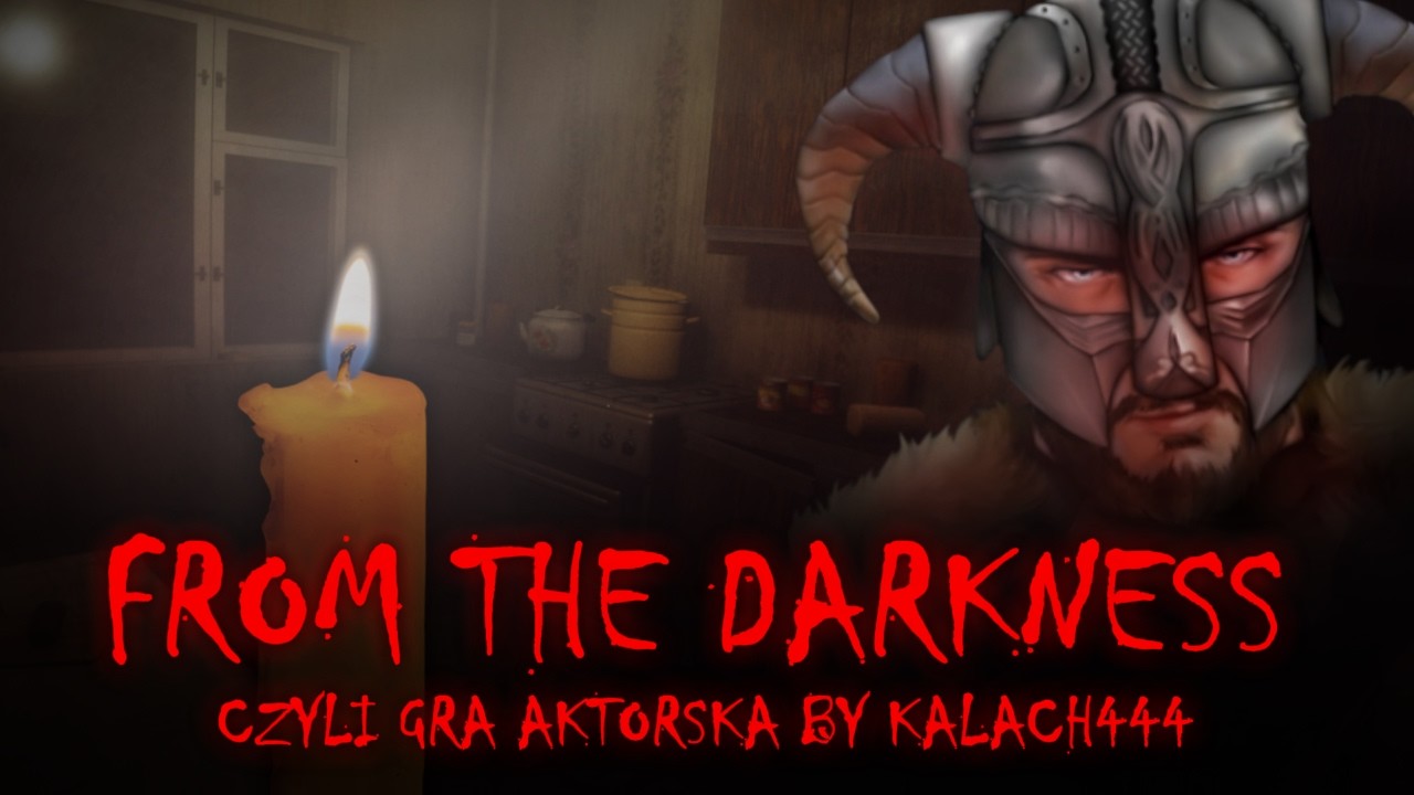 FROM THE DARKNESS, CZYLI GRA AKTORSKA BY KALACH444