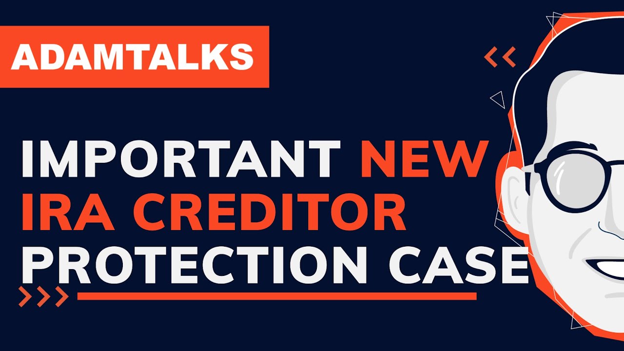 Adam Talks | Important New IRA Creditor Protection Case