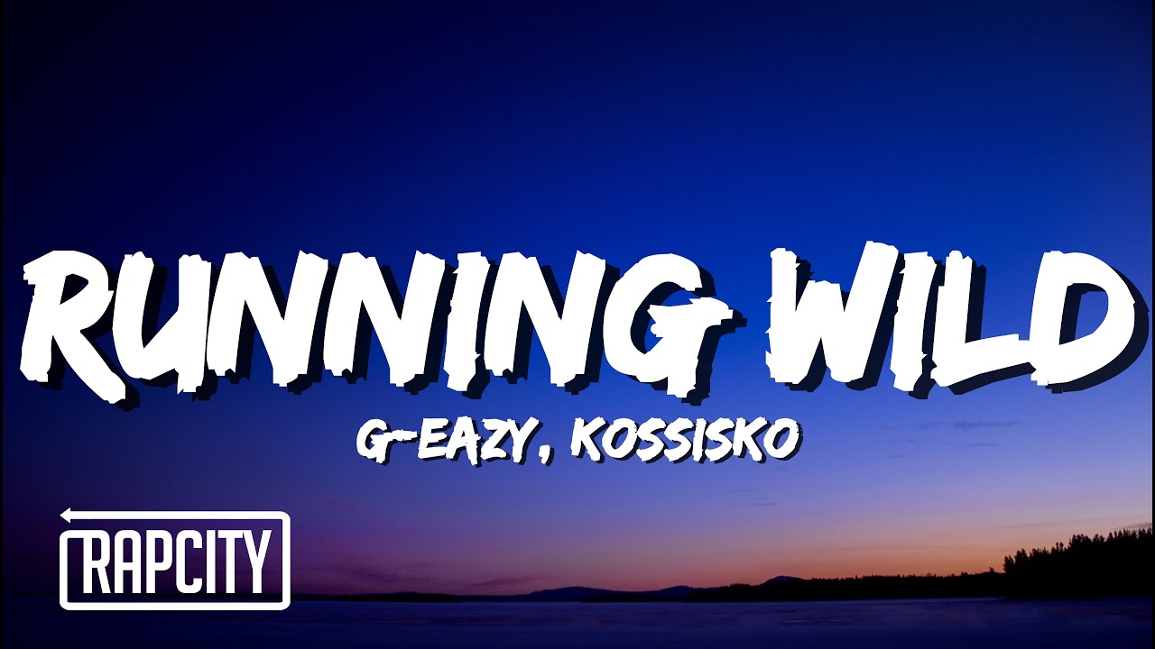 G-Eazy - Running Wild (Tumblr Girls 2) (Lyrics) ft. Kossisko