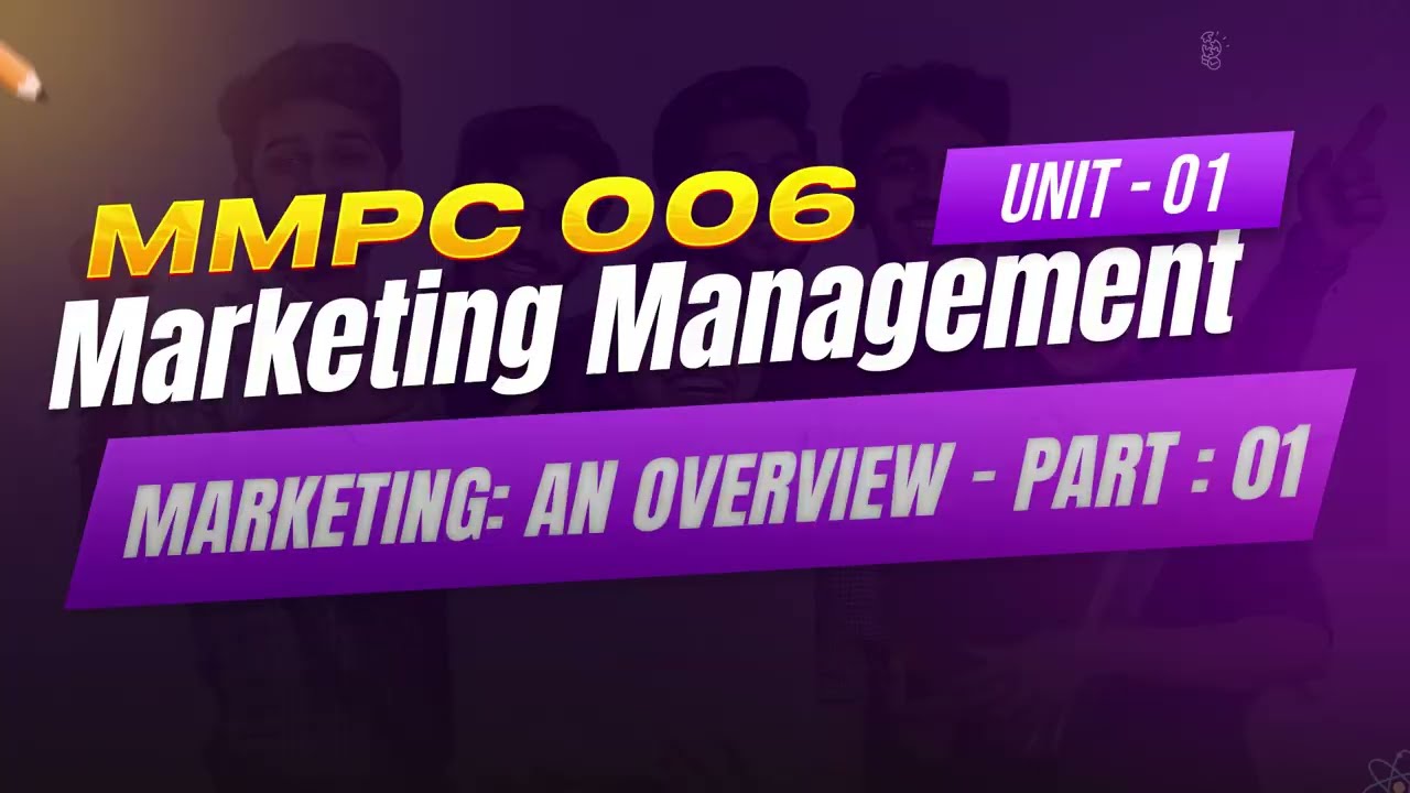 IGNOU MBA JOURNEY-MMPC:006:UNIT1 : MARKETING MANAGEMENT | MARKETING: AN OVERVIEW | PART1