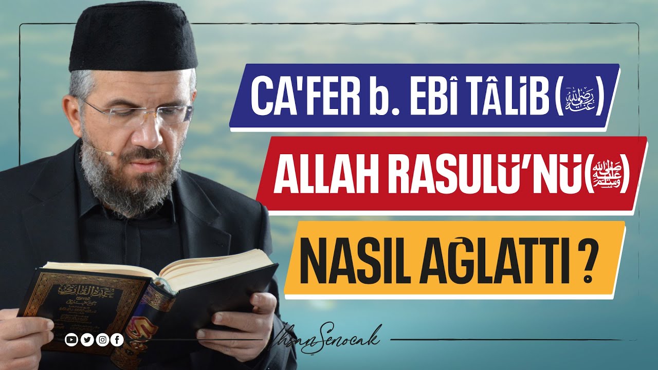 Ca'fer b. Ebî Talib(ra) ve Allah Rasulü’nü(sav) Nasıl Ağlattı? I İhsan ŞENOCAK