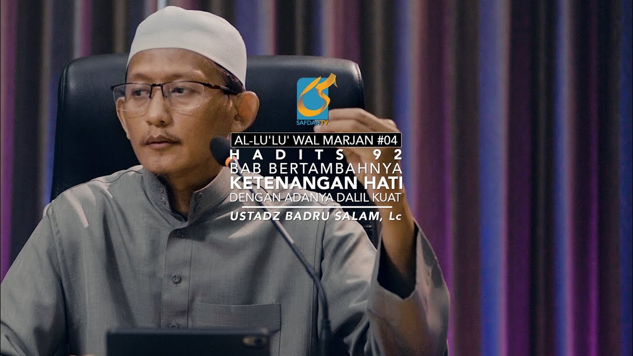 [FULL] Hadits 92 Bab Bertambahnya Ketenangan Hati Dengan Adanya Dalil Kuat - Ust Badru Salam, Lc