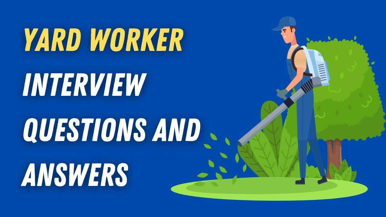 Yard Worker Interview Questions And Answers